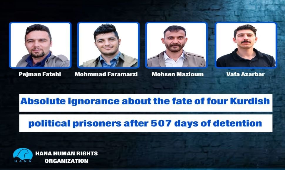 Uncertainty regarding the fate of four Kurdish political prisoners held for 507 days
