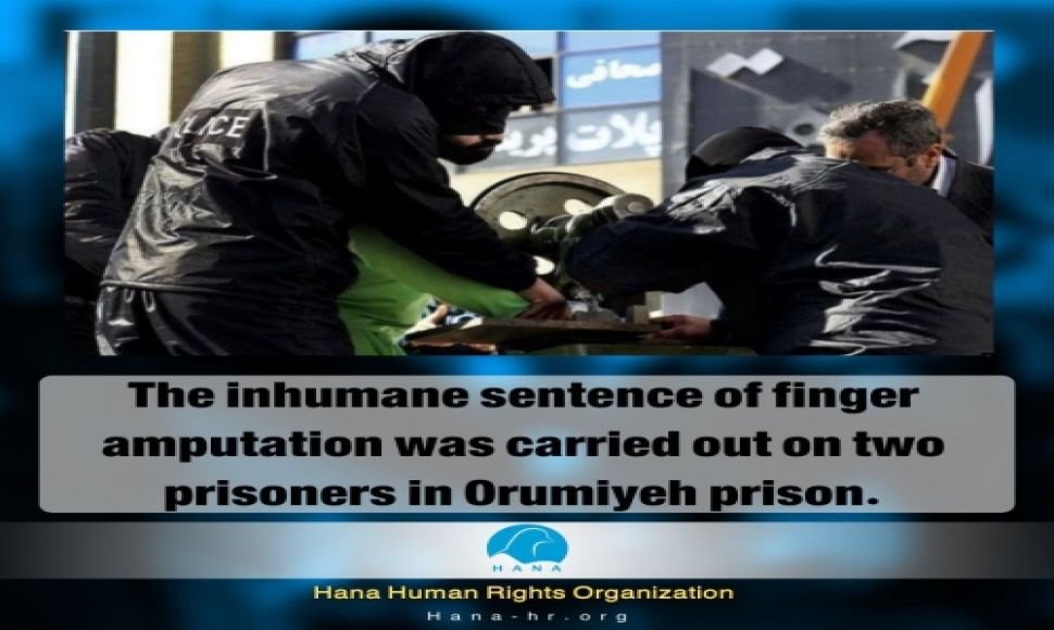 The inhumane sentence of finger amputation was carried out on two prisoners in Orumiyeh prison